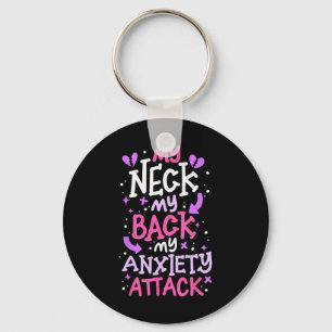 My Neck My Ck My Anxiety Attack _3 Key Ring