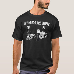 My Needs Are Simple Camera Coffee Am Beer Camera P T-Shirt