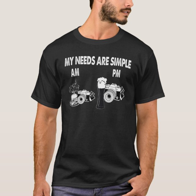 My Needs Are Simple Camera Coffee Am Beer Camera P T-Shirt (Front)