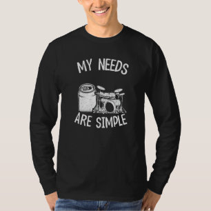 My Needs Are Simple Drums Beer Percussionist Dad D T-Shirt