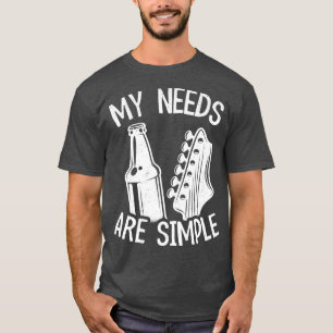 My Needs Are Simple Guitars Beer Lovers Guitarist T-Shirt