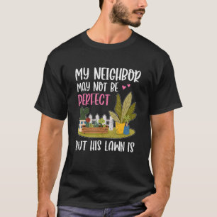 My Neighbor Is Fun Lawn Yard Neighborhood Next Do T-Shirt