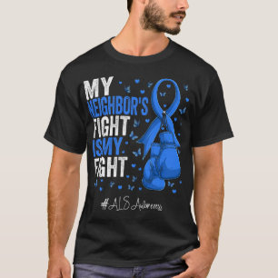 My Neighbour's Fight Is My Fight ALS Awareness T-Shirt