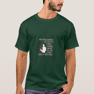 My Neighbours Listen To Good Music Funny Bagpipe T-Shirt