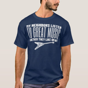 My Neighbours Listen To Great Music Metal Rock - F T-Shirt