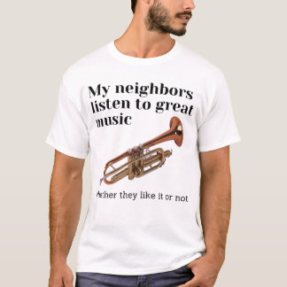 My neighbours listen to great music T-Shirt