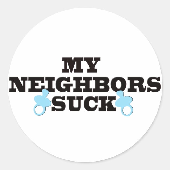My Neighbours Suck Classic Round Sticker (Front)