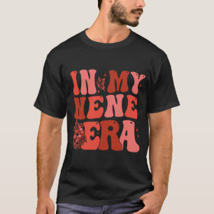 My Nene Era Funny Sarcastic Groovy Retro Mothers D T-Shirt