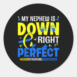 My Nephew Is Down Right Perfect Down Syndrome Awar Classic Round Sticker