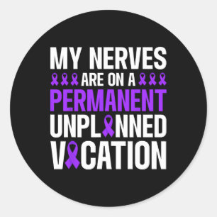 My Nerves Are On Permanent Vacation Neuropathy Hum Classic Round Sticker