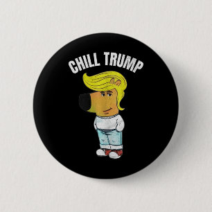 My New Character Is A Chill Trump Meme Funny Chill 6 Cm Round Badge