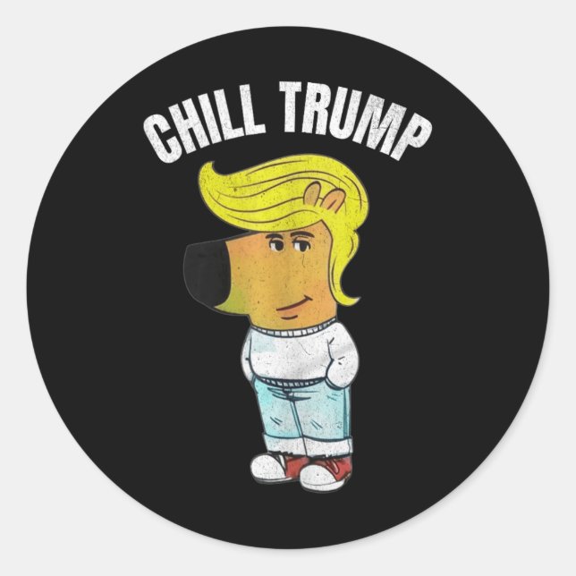 My New Character Is A Chill Trump Meme Funny Chill Classic Round Sticker (Front)
