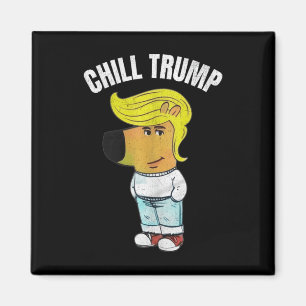 My New Character Is A Chill Trump Meme Funny Chill Magnet