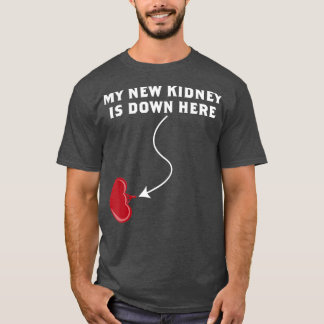 My New Kidney Is Down Here T-Shirt