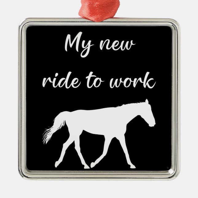 My New Ride To Work by Horse Funny Metal Ornament (Front)