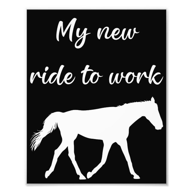 My New Ride To Work by Horse Funny Photo Print (Front)
