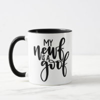 My Newf is a Goof - Newfoundland Dog Mug