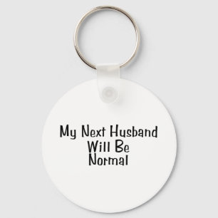My Next Husband Will Be Normal Key Ring