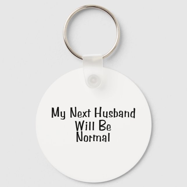 My Next Husband Will Be Normal Key Ring (Front)