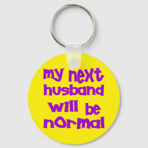 My Next Husband Will Be Normal Key Ring