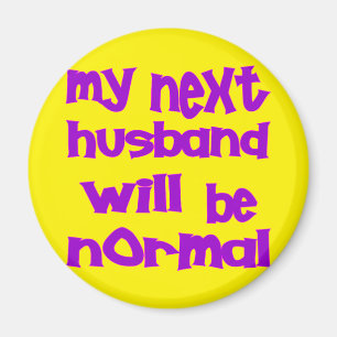 My Next Husband Will Be Normal Magnet