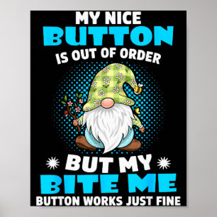 My Nice Button Is Out Of Order But My Bite Me Butt Poster