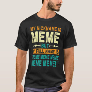 My Nick Name Is Meme But My Full Name Is Meme Happ T-Shirt