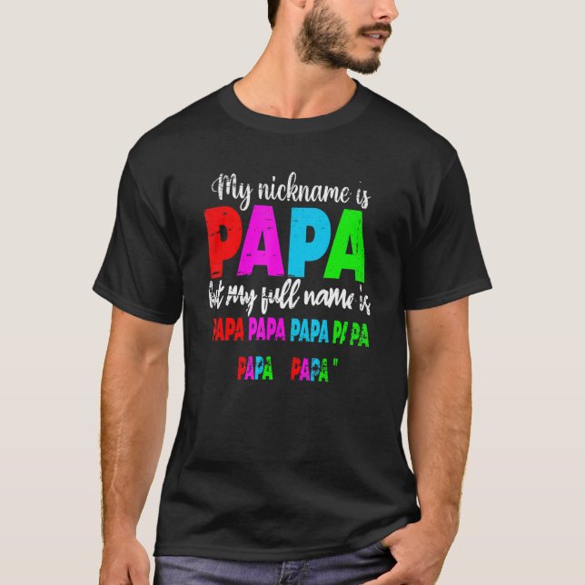 My Nickname Is Papa But My Fullname Is Papa Papa H T-Shirt (Front)