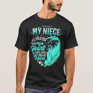 My Niece I'll Hold You In My Heart Until Hold You T-Shirt
