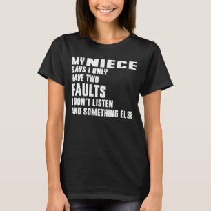 My Niece Says I Only Have Two Faults T-Shirt
