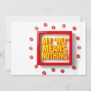 My "NO" Means Nothing Invitation