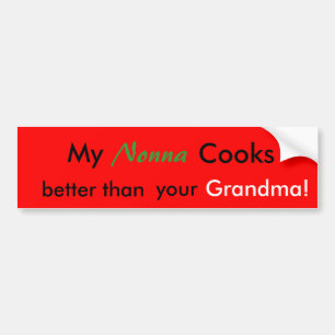 My Nonna Cooks better than your Grandma! Bumper Sticker
