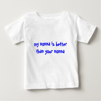 my nonna is better than your nonna baby T-Shirt