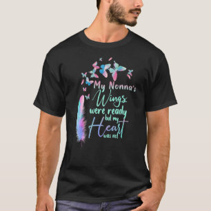 My Nonna's Wings Were Ready But My Heart Was Not,  T-Shirt