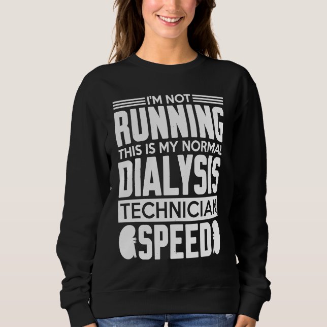 My Normal Dialysis Technician Speed Kidney Dialysi Sweatshirt (Front)