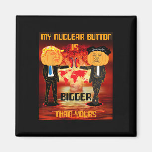 My Nuclear Button Is Bigger Than Yours Trump  Magnet