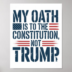 My Oath Is To The Constitution, Not Trump Poster
