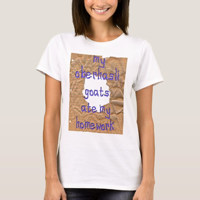My Oberhasli Goats Ate My Homework T-Shirt (Front)