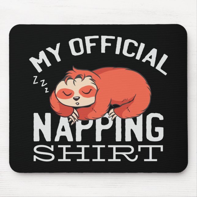 My official napping shirt - Lazy sleeping Sloth Mouse Pad (Front)