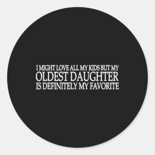 My Oldest Daughter Is My Favourite Child Fathers D Classic Round Sticker