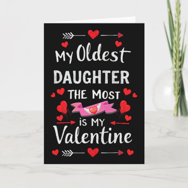 My Oldest Daughter The Most Is My Valentine For Me Card (Front)
