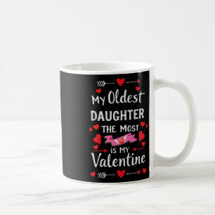My Oldest Daughter The Most Is My Valentine For Me Coffee Mug