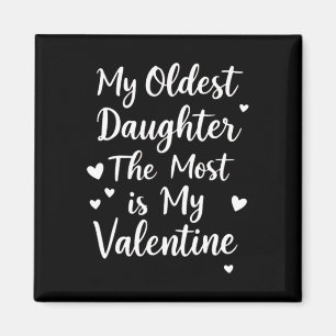 My Oldest Daughter The Most Is My Valentine For Me Magnet