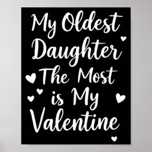 My Oldest Daughter The Most Is My Valentine For Me Poster