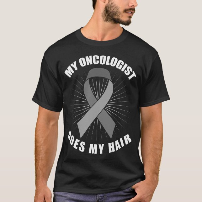 My Oncologist Does My Hair Brain Tumour Grey Ribbo T-Shirt (Front)