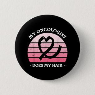My Oncologist Does My Hair Breast Cancer Awareness 6 Cm Round Badge