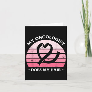 My Oncologist Does My Hair Breast Cancer Awareness Card
