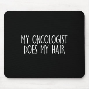 My Oncologist Does My Hair Breast Cancer Awareness Mouse Pad