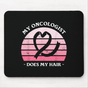 My Oncologist Does My Hair Breast Cancer Awareness Mouse Pad