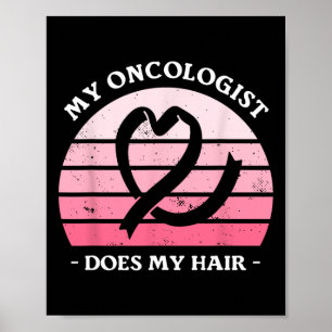 My Oncologist Does My Hair Breast Cancer Awareness Poster